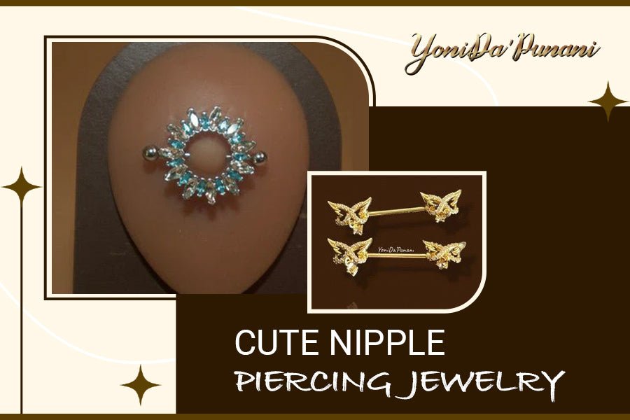 Add a Touch of Cuteness to Your Piercings with Our Unique Nipple Jewelry Designs - YoniDa'Punani