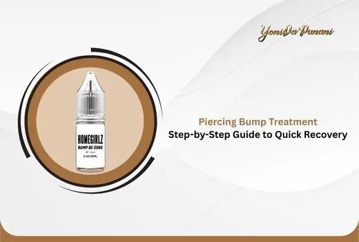 Piercing Bump Treatment: Step-by-Step Guide to Quick Recovery YoniDa'Punani