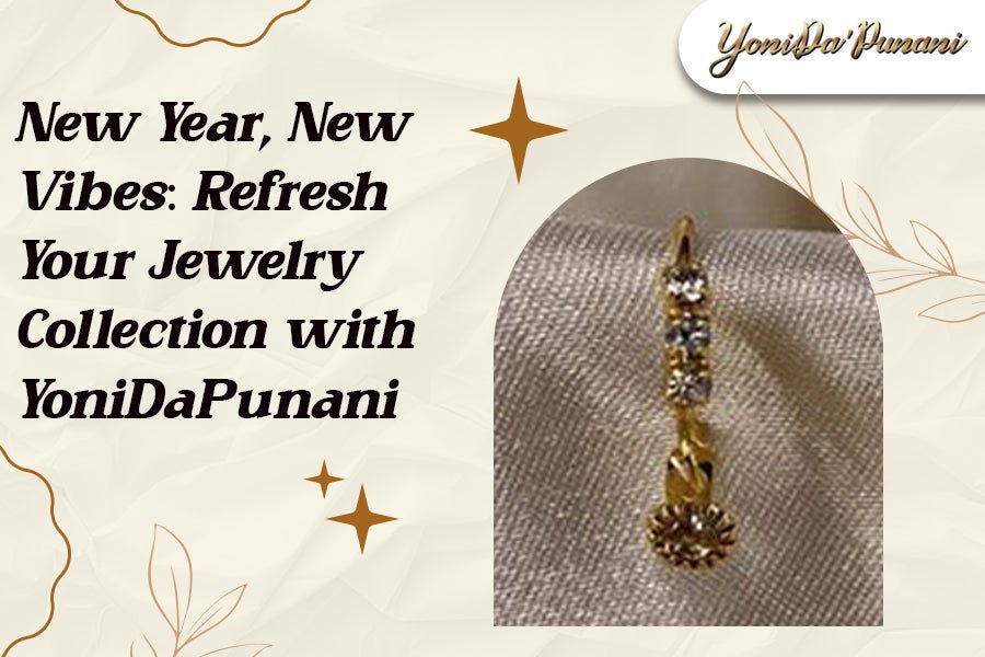 New Year, New Vibes: Refresh Your Jewelry Collection with YoniDaPunani - YoniDa'Punani