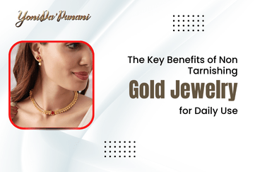 The Key Benefits of Non Tarnishing Gold Jewelry for Daily Use - YoniDa'Punani